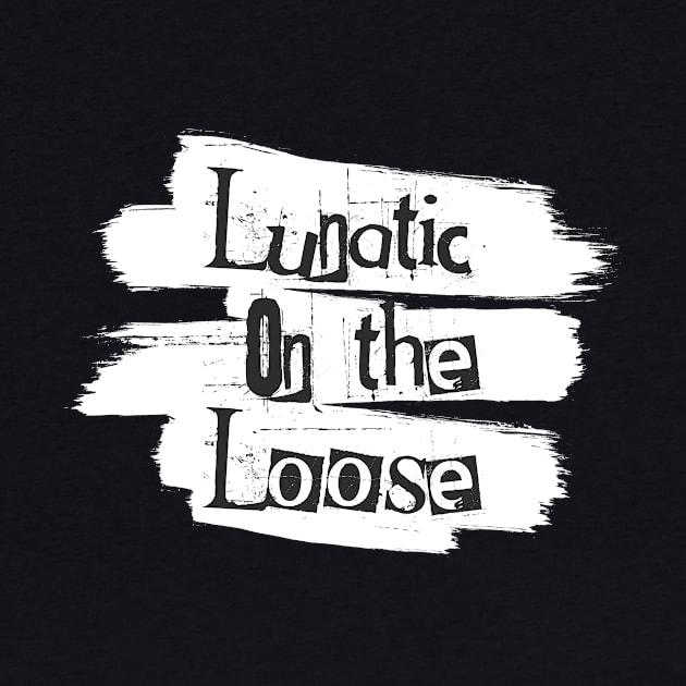 Lunatic On the Loose by bluerockproducts